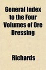 General Index to the Four Volumes of Ore Dressing