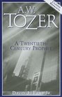 AW Tozer A TwentiethCentury Prophet