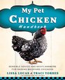 My Pet Chicken Handbook: Sensible Answers and Savvy Advice for Raising Backyard Chickens