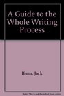 A Guide to the Whole Writing Process