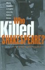 Who Killed Shakespeare What's Happened to English Since the Radical Sixties
