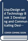 LlspDesign and Technology Book 2 Developing and Communicating Design Ideas LlspDesign and Tech Book 2