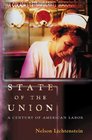 State of the Union A Century of American Labor