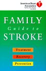 American Heart Association Family Guide to Stroke  Treatment Recovery and Prevention