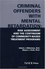 Criminal Offenders with Mental Retardation Risk Assessment and the Continuum of CommunityBased Treatment Programs