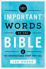 101 Important Words of the Bible And the Unforgettable Story They Tell