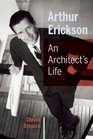 Arthur Erickson An Architect's Life