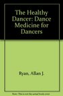 The Healthy Dancer Dance Medicine for Dancers