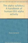The alpha syllabus A handbook of human EEG alpha activity