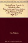 War in China America's Role in the Far East/American Imperialism  Viewpoints of United States Foreign Policy 18981941