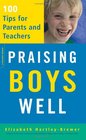 Praising Boys Well 100 Tips for Parents and Teachers