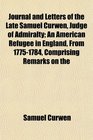 Journal and Letters of the Late Samuel Curwen Judge of Admiralty An American Refugee in England From 17751784 Comprising Remarks on the