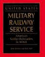 United States Military Railway Service America's SoldierRailroaders in WWII