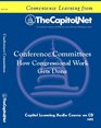 Conference Committees  How Congressional Work Gets Done Arranging for the Conference Restrictions on the Authority of Conferees and House and Senate Floor Consideration of Conference Reports