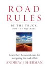 Road Rules Be the Truck Not the Squirrel Learn the 12 Essential Rules for Navigating the Road of Life