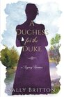 A Duchess for the Duke A Castle Clairvoir Novella