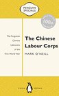 The Chinese Labour Corps The Forgotten Chinese Labourers of the First World War