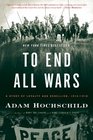 To End All Wars A Story of Loyalty and Rebellion 19141918