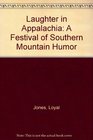 Laughter in Appalachia A Festival of Southern Mountain Humor