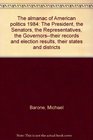 The almanac of American politics 1984 The President the Senators the Representatives the Governorstheir records and election results their states and districts