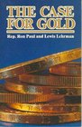 Case for Gold A Minority Report of the United State Gold Commission