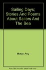 Sailing Days Stories and Poems about Sailors and the Sea