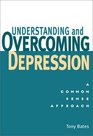 Understanding and Overcoming Depression A Common Sense Approach