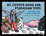 My Coyote Nose and Ptarmigan Toes An AlmostTrue Alaskan Adventure