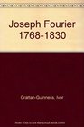 Joseph Fourier 17681830 A Survey of His Life and Work
