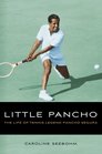 Little Pancho The Life of Tennis Legend Pancho Segura