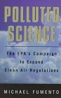 Polluted Science The Epa's Campaign to Expand Clean Air Regulations