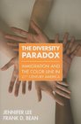 The Diversity Paradox Immigration and the Color Line in Twentyfirst Century America
