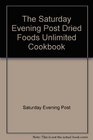 The Saturday Evening Post Dried Foods Unlimited Cookbook
