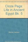 Cloze Pegs Life in Ancient Egypt Bk 5