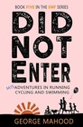 Did Not Enter Misadventures in Running Cycling and Swimming
