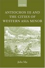 Antiochos III  and the Cities of Western Asia Minor