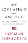 My Love Affair with America  The Cautionary Tale of a Cheerful Conservative