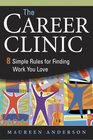 The Career Clinic Eight Simple Rules for Finding Work You Love
