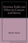 Arizona trails 100 hikes in canyon and sierra