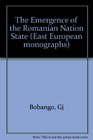 The Emergence of the Romanian Nation State (East European monographs)