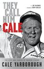 They Call Him Cale The Life and Career of NASCAR Legend Cale Yarborough