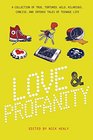 Love  Profanity A Collection of True Tortured Wild Hilarious Concise and Intense Tales of Teenage Life