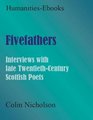 Fivefathers Interviews with Late Twentiethcentury Scottish Poets