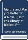 Martha and Mary of Bethany A Novel