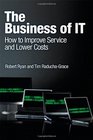 The Business of IT How to Improve Service and Lower Costs