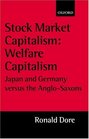 Stock Market Capitalism Welfare Capitalism  Japan and Germany Versus the AngloSaxons