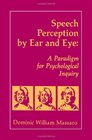 Speech Perception By Ear and Eye A Paradigm for Psychological Inquiry
