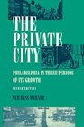 The Private City Philadelphia in Three Periods of Its Growth