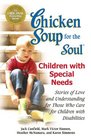 Chicken Soup for the Soul Children with Special Needs Stories of Love and Understanding for Those Who Care for Children with Disabilities