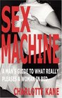 Sex Machine: A Man's Guide to What Really Pleases a Woman in Bed